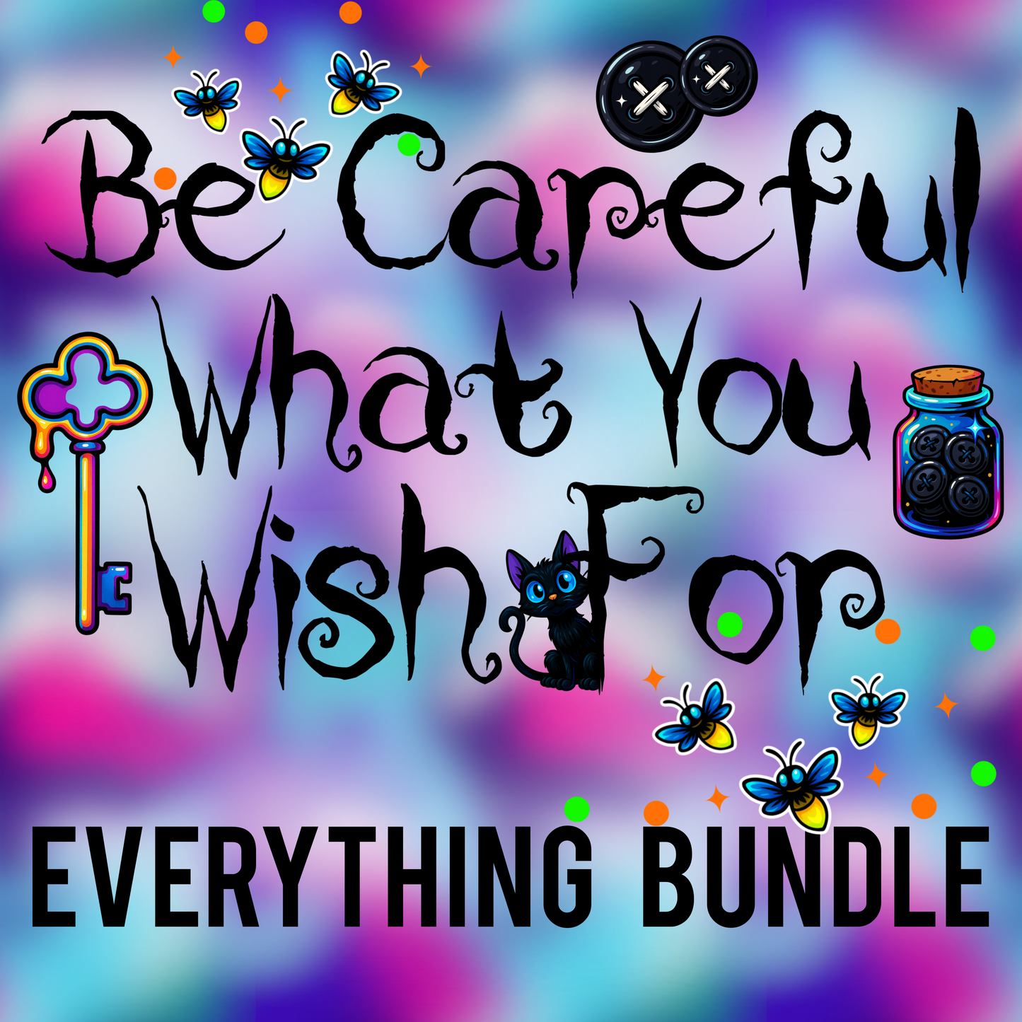 Be Careful What You Wish For Everything Bundle
